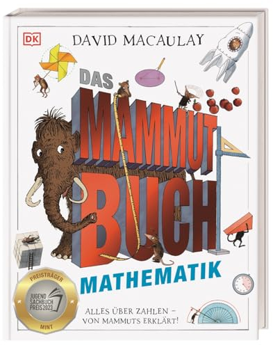 Das Mammut-Buch Mathematik: Alles über Zahlen - von Mammuts erklärt! Ausgezeichnet mit dem Jugendsachbuchpreis 2023. Für Kinder ab 10 Jahren