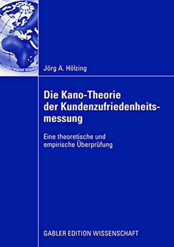 Die Kano-Theorie der Kundenzufriedenheitsmessung: Eine Theoretische und Empirische Überprüfung (German Edition)