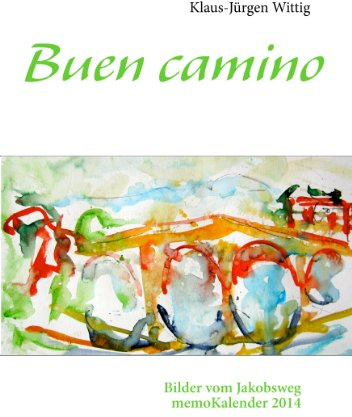 Buen camino: Bilder vom Jakobsweg. MemoKalender 2014