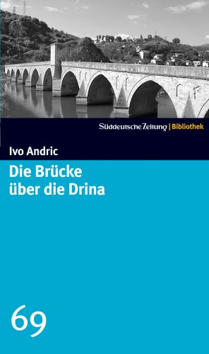 Die Brücke über die Drina. SZ-Bibliothek Band 69: Eine Wischegrader Chronik. Roman