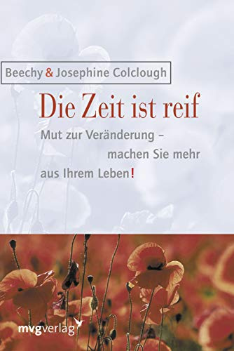 Die Zeit ist reif: Mut Zur Veränderung - Machen Sie Mehr Aus Ihrem Leben!