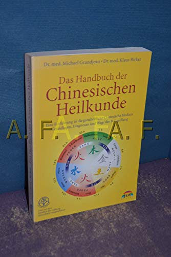 Das Handbuch der Chinesischen Heilkunde: Eine Einführung in die ganzheitliche chinesische Medizin. Grundprinzipien, Diagnosen und Wege der Behandlung