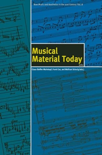 Musical Material Today (New Music and Aesthetics in the 21st Century)