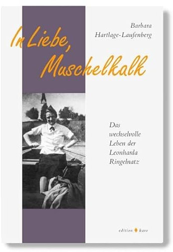 In Liebe, Muschelkalk: Das wechselvolle Leben der Leonharda Ringelnatz