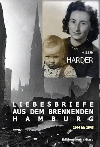 Liebesbriefe aus dem brennenden Hamburg 1944-1945