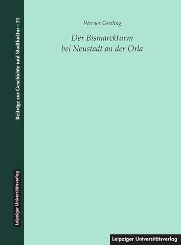 Der Bismarckturm bei Neustadt an der Orla (Beiträge zur Geschichte und Stadtkultur)