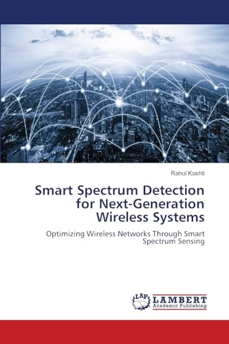 Smart Spectrum Detection for Next-Generation Wireless Systems: Optimizing Wireless Networks Through Smart Spectrum Sensing