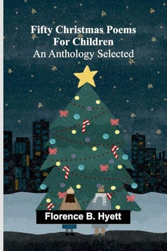 Fifty Christmas poems for children: An anthology selected