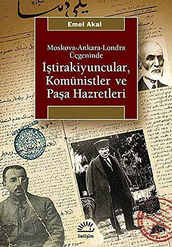 İştirakiyuncular, Komünistler ve Paşa Hazretleri: Moskova-Ankara-Londra Üçgeninde