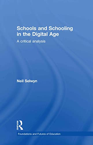 Schools and Schooling in the Digital Age: A Critical Analysis (Foundations and Futures of Education)