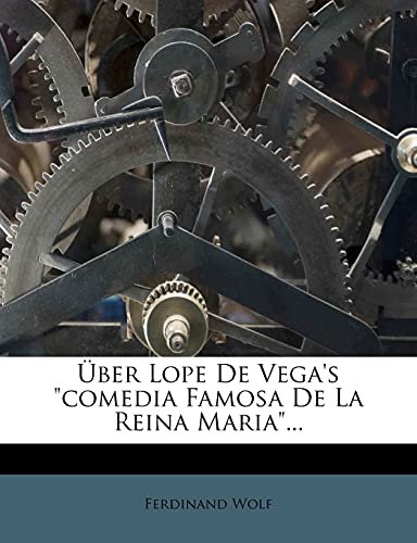 Über Lope De Vega's Comedia Famosa de la Reina Maria.