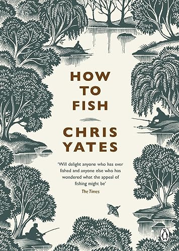 How to Fish: The funny and wise book on fishing - for experts and armchair anglers alike
