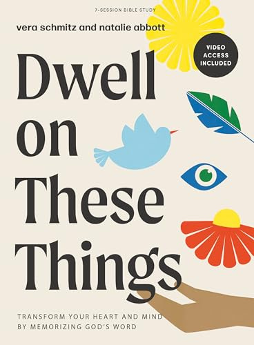 Dwell On These Things - Bible Study Book With Video Access: Transform Your Heart and Mind by Memorizing God’s Word