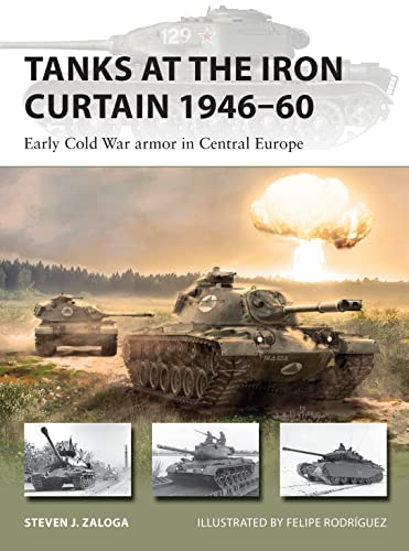 Tanks at the Iron Curtain 1946–60: Early Cold War armor in Central Europe: 301 (New Vanguard)