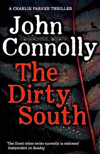 The Dirty South: Private Investigator Charlie Parker hunts evil in the eighteenth book in the globally bestselling series (Charlie Parker Thriller)