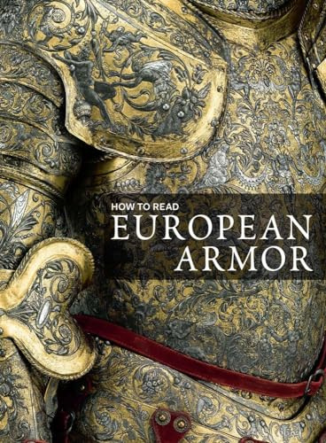 How to Read European Armor (Metropolitan Museum of Art - How to Read)