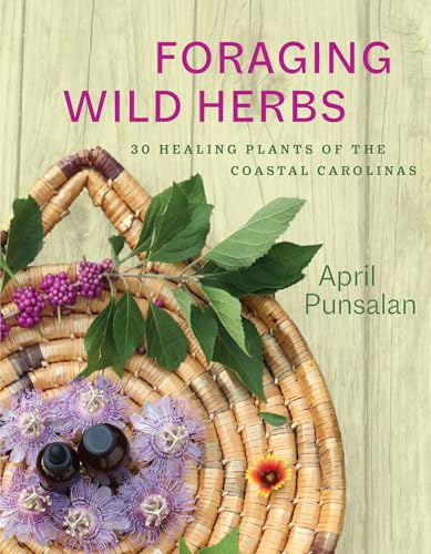 Foraging Wild Herbs: 30 Healing Plants of the Coastal Carolinas