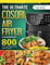 The Ultimate Cosori Air Fryer Cookbook: 800 Tasty and Ready-to-Go Meals Recipes for Your Cosori Air Fryer Cooking