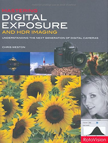Mastering Digital Exposure and HDR Imaging: Understanding the Next Generation of Digital Cameras