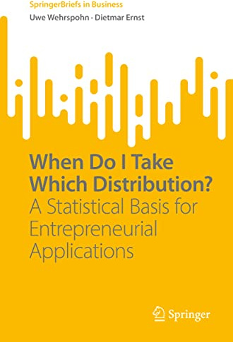 When Do I Take Which Distribution?: A Statistical Basis for Entrepreneurial Applications (SpringerBriefs in Business)