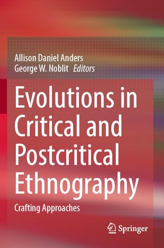 Evolutions in Critical and Postcritical Ethnography: Crafting Approaches