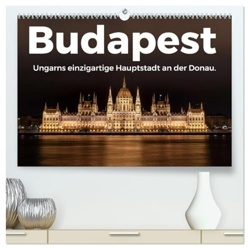 Budapest - Ungarns einzigartige Hauptstadt an der Donau. (hochwertiger Premium Wandkalender 2026 DIN A2 quer), Kunstdruck in Hochglanz: Genießen Sie ... Bilder von Budapest. (CALVENDO Orte)