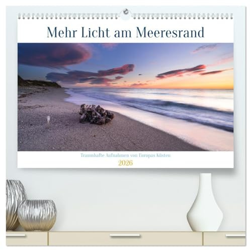 Mehr Licht am Meeresrand (hochwertiger Premium Wandkalender 2026 DIN A2 quer), Kunstdruck in Hochglanz: Und immer wieder träumen wir vom Meer (CALVENDO Orte)