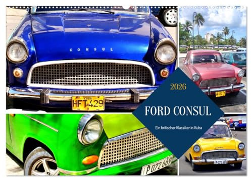 FORD CONSUL - Ein britischer Klassiker in Kuba (Wandkalender 2026 DIN A2 quer), CALVENDO Monatskalender: Verschiedene Modelle des FORD CONSUL in Kuba (CALVENDO Mobilitaet)
