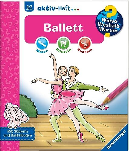 Wieso? Weshalb? Warum? aktiv-Heft - Ballett (Malen, rätseln, basteln ab 4 Jahre - mit Stickern und Bastelbogen): Malen - Rätseln - Basteln. Mit Stickern und Bastelbogen