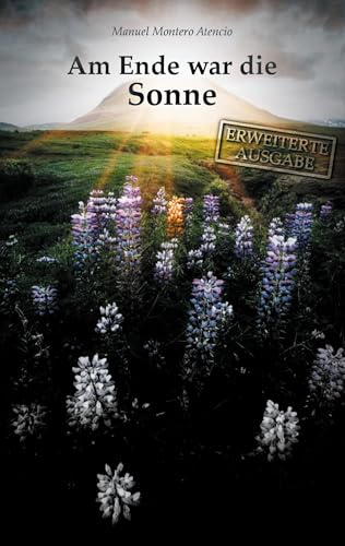 Am Ende war die Sonne: Erweiterte Ausgabe