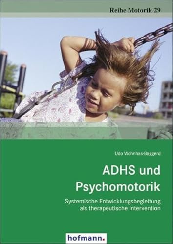 ADHS und Psychomotorik: Systemische Entwicklungsbegleitung als therapeutische Intervention
