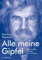 Alle meine Gipfel: Bilanz eines Lebens der Extreme