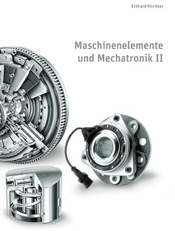 Maschinenelemente und Mechatronik II: 6. überarbeitete Auflage (Skripte im Shaker Verlag)