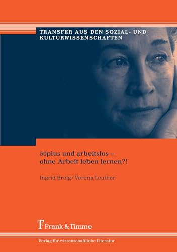 50plus und arbeitslos – ohne Arbeit leben lernen?! (Transfer aus den Sozial- und Kulturwissenschaften)