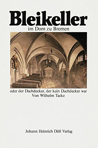 Der Bleikeller im Bremer Dom. Oder der Dachdecker, der kein Dachdecker war