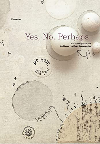 Yes, No, Perhaps.: Mehrwertige Ästhetik im Œuvre von Mary Bauermeister
