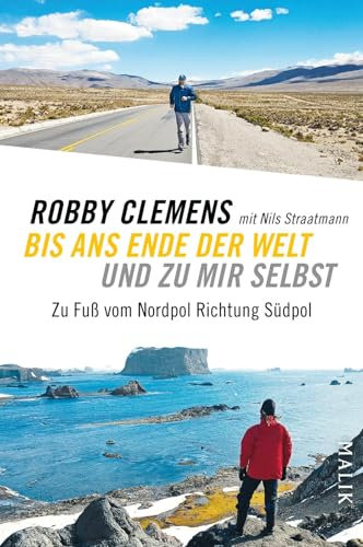 Bis ans Ende der Welt und zu mir selbst: Zu Fuß vom Nordpol Richtung Südpol | Die inspirierende Autobiografie eines Extremläufers