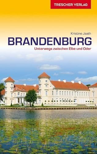 Reiseführer Brandenburg: Unterwegs zwischen Elbe und Oder - Mit Potsdam, Spreewald, Fläming, Havelseen, Ruppiner Seen, Barnim und Uckermark