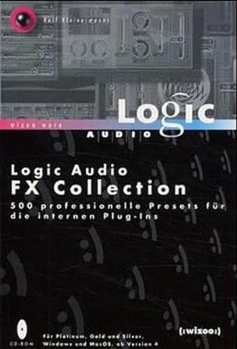 Logic Audio FX Collection: 500 professionelle Presets für die internen Plug-Ins: 500 professionelle Presets für die internen Plug-Ins. Version 4.1. CD-ROM f. Windows u. MacOS