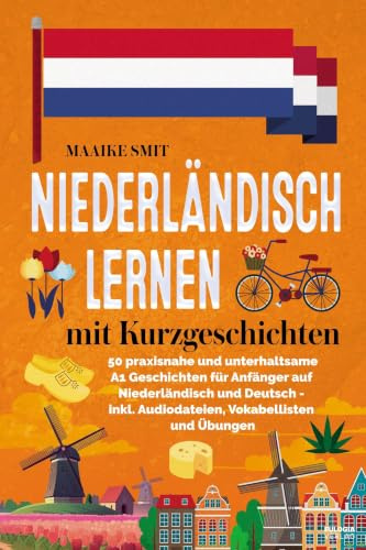 Niederländisch lernen mit Kurzgeschichten: 50 praxisnahe und unterhaltsame A1 Geschichten für Anfänger auf Niederländisch und Deutsch - inkl. Audiodateien, Vokabellisten und Übungen