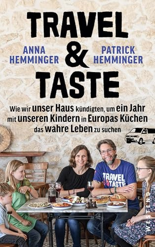 Travel & Taste: Wie wir unser Haus kündigten, um ein Jahr mit unseren Kindern in Europas Küchen das wahre Leben zu suchen