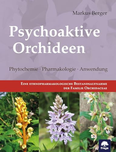 Psychoaktive Orchideen: Phytochemie · Pharmakologie · Anwendung (Freya magna: Themenbücher)
