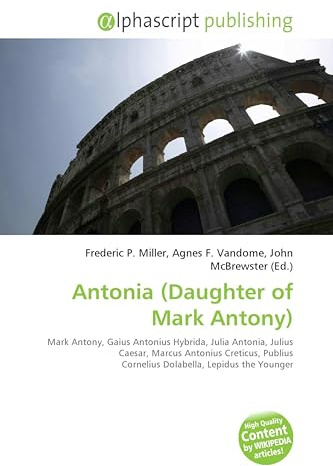 Antonia (Daughter of Mark Antony): Mark Antony, Gaius Antonius Hybrida, Julia Antonia, Julius Caesar, Marcus Antonius Creticus, Publius Cornelius Dolabella, Lepidus the Younger