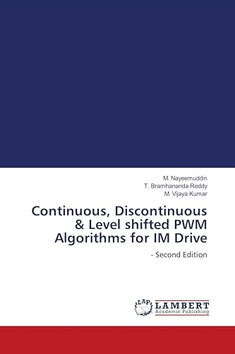 Continuous, Discontinuous & Level shifted PWM Algorithms for IM Drive: - Second Edition