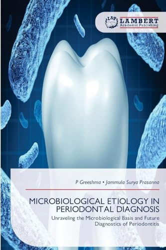 MICROBIOLOGICAL ETIOLOGY IN PERIODONTAL DIAGNOSIS: Unraveling the Microbiological Basis and Future Diagnostics of Periodontitis
