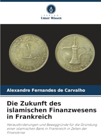 Die Zukunft des islamischen Finanzwesens in Frankreich: Herausforderungen und Beweggründe für die Gründung einer islamischen Bank in Frankreich in Zeiten der Finanzkrise