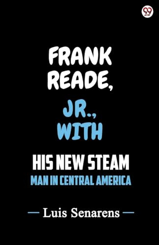 Frank Reade, Jr., With His New Steam Man In Central America