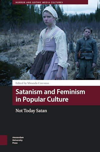 Satanism and Feminism in Popular Culture: Not Today Satan (Horror and Gothic Media Cultures)