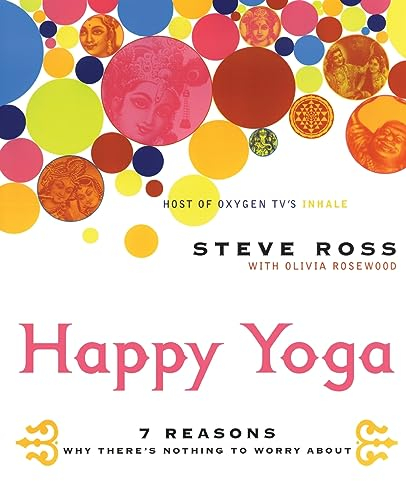 Happy Yoga: 7 Reasons Why There's Nothing to Worry About