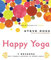 Happy Yoga: 7 Reasons Why There's Nothing to Worry About